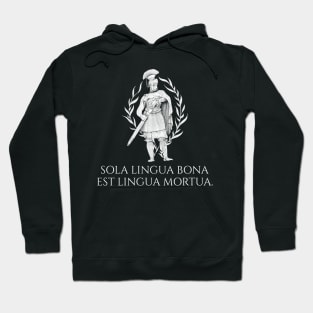 Sola lingua bona est lingua mortua. - The only good language is a dead language. - Classical Latin Hoodie